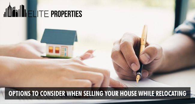 Options To Consider When Selling Your House While Relocating