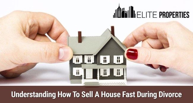 Understanding How To Sell A House Fast During Divorce