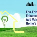 Eco-Friendly Enhancements To Add Value To Your Homes Worth